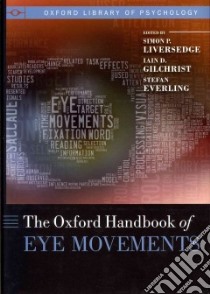 The Oxford Handbook of Eye Movements libro in lingua di Liversedge Simon P. (EDT), Gilchrist Iain D. (EDT), Everling Stefan (EDT)