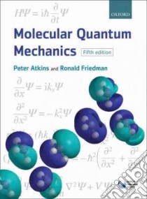 Molecular Quantum Mechanics libro in lingua di Atkins Peter, Friedman Ronald