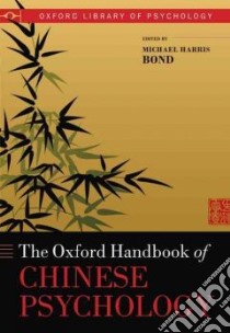 The Oxford Handbook of Chinese Psychology libro in lingua di Harris Bond Michael