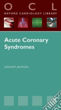 Acute Coronary Syndromes libro in lingua di Jackson Graham (EDT)