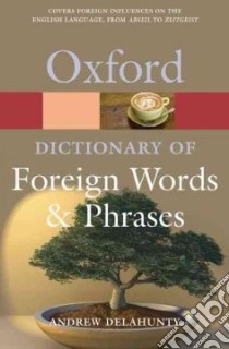 The Oxford Dictionary of Foreign Words and Phrases libro in lingua di Delahunty Andrew (EDT)