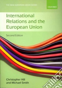 International Relations and the European Union libro in lingua di Hill Christopher (EDT), Smith Michael (EDT)
