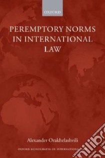 Peremptory Norms in International Law libro in lingua di Orakhelashvili Alexander