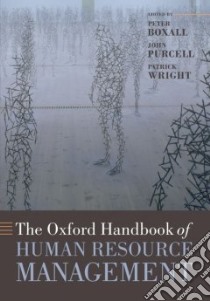 The Oxford Handbook of Human Resource Management libro in lingua di Boxall Peter (EDT), Purcell John (EDT), Wright Patrick (EDT)