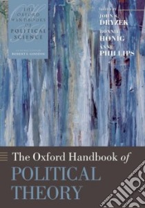 The Oxford Handbook of Political Theory libro in lingua di Dryzek John S. (EDT), Honig Bonnie (EDT), Philips Anne (EDT)