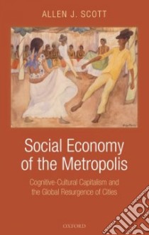 Social Economy of the Metropolis libro in lingua di Scott Allen J.