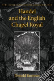 Handel and the English Chapel Royal libro in lingua di Donald Burrows