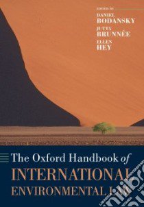 The Oxford Handbook of International Environmental Law libro in lingua di Bodansky Daniel (EDT), Brunnee Jutta (EDT), Hey Ellen (EDT)