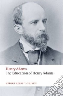 The Education of Henry Adams libro in lingua di Adams Henry, Nadel Ira Bruce (EDT)