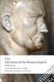 The Dawn of the Roman Empire libro in lingua di Livy, Yardley J. C. (TRN), Heckel Waldemar (INT)