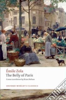 The Belly of Paris/ Le Ventre de Paris libro in lingua di Zola Emile, Nelson Brian (TRN)