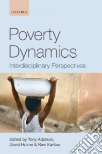 Poverty Dynamics libro in lingua di Addison Tony (EDT), Hulme David (EDT), Kanbur Ravi (EDT)