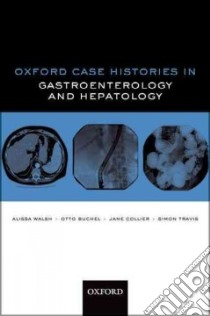 Oxford Case Histories in Gastroenterology and Hepatology libro in lingua di Walsh Alissa J., Buchel Otto C., Collier Jane, Travis Simon P. L.