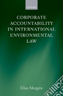 Corporate Accountability in International Environmental Law libro in lingua di Morgera Elisa