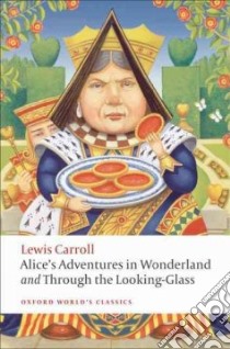 Alice's Adventures in Wonderland and Through the Looking-Glass and What Alice Found There libro in lingua di Carroll Lewis