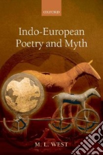 Indo-European Poetry and Myth libro in lingua di West M. L.