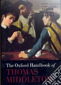 Oxford Handbook of Thomas Middleton libro in lingua di Gary Taylor