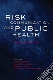 Risk Communication and Public Health libro in lingua di Bennett Peter (EDT), Calman Kenneth Sir (EDT), Curtis Sarah (EDT), Smith Denis (EDT)