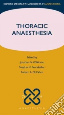 Thoracic Anaesthesia libro in lingua di Wilkinson Jonathan N. (EDT), Pennefather Stephen H. (EDT), Mccahon Robert A. (EDT)