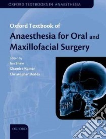 Oxford Textbook of Anaesthesia for Oral and Maxillofacial Surgery libro in lingua di Shaw Ian (EDT), Kumar Chandra (EDT), Dodds Chris (EDT)