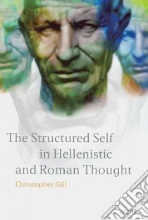 The Structured Self in Hellenistic and Roman Thought libro in lingua di Gill Christopher
