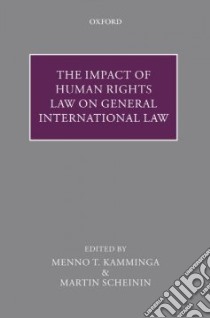 The Impact of Human Rights Law on General International Law libro in lingua di Kamminga Menno T. (EDT), Scheinin Martin (EDT)