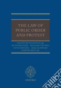 The Law of Public Order and Protest libro in lingua di Thornton Peter, Brander Ruth, Thomas Richard, Rhodes David, Schwarz Mike, Rees Edward
