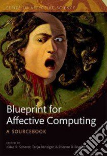 Blueprint for Affective Computing libro in lingua di Scherer Klaus R. (EDT), Banziger Tanja (EDT), Roesch Etienne B. (EDT)