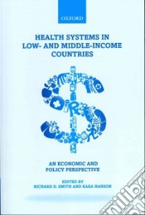 Health Systems in Low- and Middle-Income Countries libro in lingua di Smith Richard D. (EDT), Hanson Kara (EDT)
