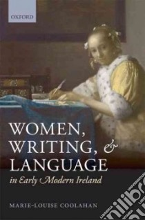 Women, Writing, and Language in Early Modern Ireland libro in lingua di Coolahan Marie-Louise