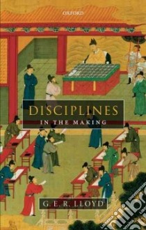 Disciplines in the Making libro in lingua di Lloyd G. E. R.