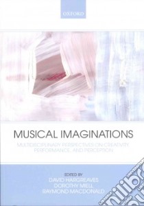 Musical Imaginations libro in lingua di Hargreaves David J. (EDT), Miell Dorothy E. (EDT), Macdonald Raymond A. R. (EDT)