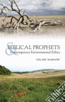Biblical Prophets and Contemporary Environmental Ethics libro in lingua di Marlow Hilary