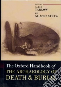 The Oxford Handbook of the Archaeology of Death and Burial libro in lingua di Tarlow Sarah (EDT), Stutz Liv Nilsson (EDT)