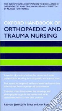 Oxford Handbook of Orthopaedic and Trauma Nursing libro in lingua di Jester Rebecca, Santy Julie, Rogers Jean