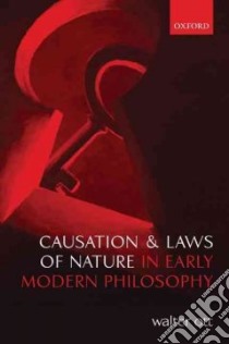Causation and Laws of Nature in Early Modern Philosophy libro in lingua di Ott Walter