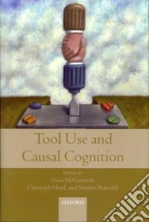 Tool Use and Causal Cognition libro in lingua di McCormack Teresa, Hoerl Christoph, Butterfill Stephen