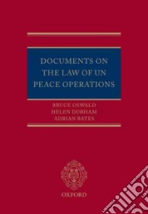 Documents on the Law of UN Peace Operations libro in lingua di Oswald Bruce, Durham Helen, Bates Adrian