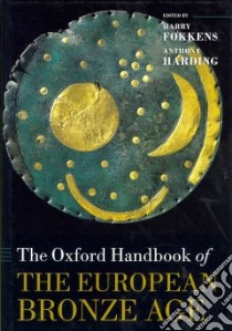 The Oxford Handbook of the European Bronze Age libro in lingua di Fokkens Harry (EDT), Harding Anthony (EDT)