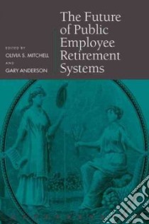 The Future of Public Employee Retirement Systems libro in lingua di Mitchell Olivia S. (EDT), Anderson Gary (EDT)