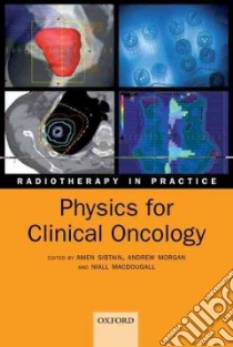 Physics for Clinical Oncology libro in lingua di Sibtain Amen (EDT), Morgan Andrew (EDT), Macdougall Niall (EDT)