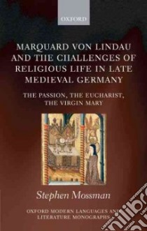 Marquard Von Lindau and the Challenges of Religious Life in Late Medieval Germany libro in lingua di Mossman Stephen