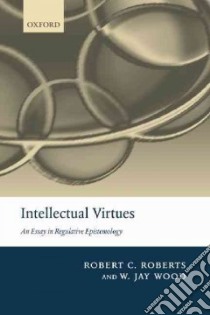 Intellectual Virtues libro in lingua di Roberts Robert Campbell, Wood W. Jay