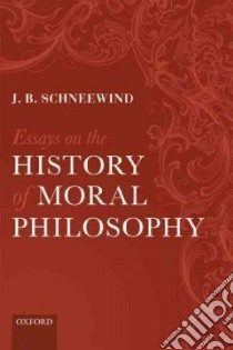 Essays on the History of Moral Philosophy libro in lingua di Schneewind J. B.