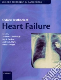 Oxford Textbook of Heart Failure libro in lingua di Mcdonagh Theresa A. (EDT), Gardner Roy S. (EDT), Clark Andrew L. (EDT), Dargie Henry J. (EDT)