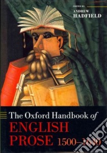 The Oxford Handbook of English Prose 1500-1640 libro in lingua di Hadfield Andrew (EDT)