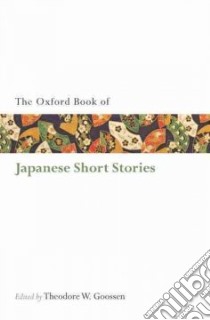 The Oxford Book of Japanese Short Stories libro in lingua di Goossen Theodore W. (EDT)