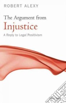 The Argument from Injustice libro in lingua di Alexy Robert, Paulson Stanley L. (TRN), Paulson Bonnie Litschewski (TRN)