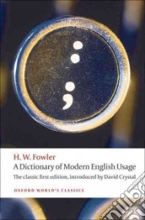A Dictionary of Modern English Usage libro in lingua di Fowler H. W., Crystal David (INT)