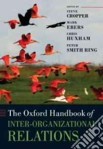 The Oxford Handbook of Inter-organizational Relations libro in lingua di Cropper Steve (EDT), Ebers Mark (EDT), Huxham Chris (EDT), Ring Peter Smith (EDT)